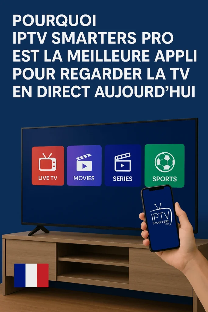 Image promotionnelle IPTV Smarters Pro en France avec TV affichant TV en Direct, Films et Séries, main tenant un smartphone, drapeau français visible