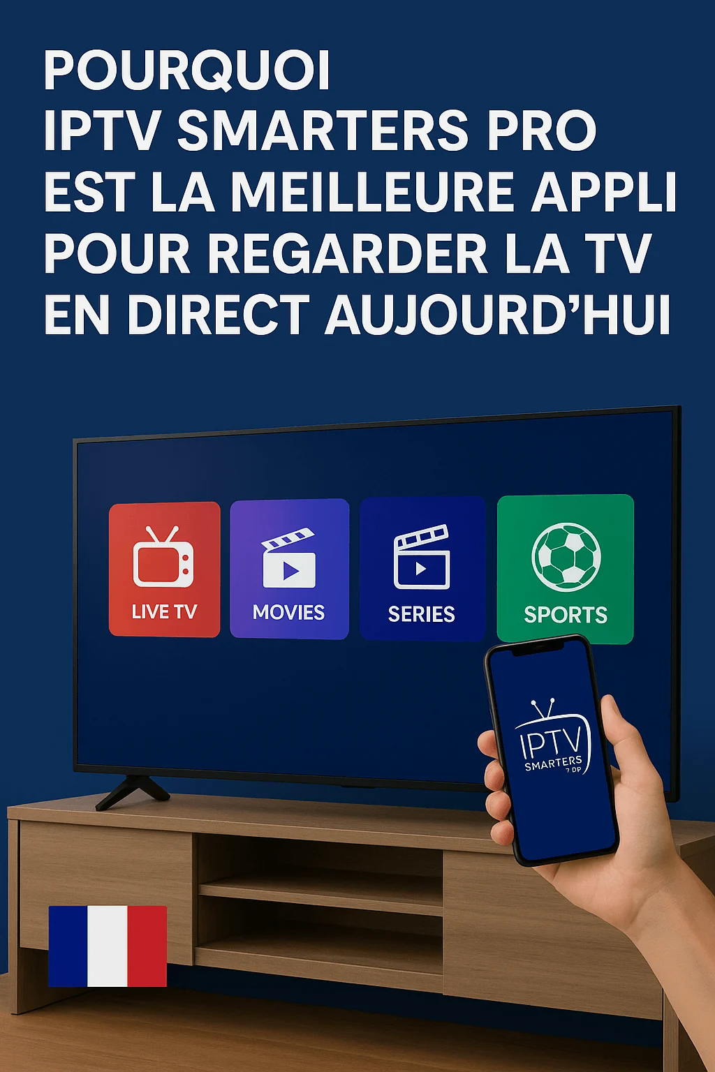 Image promotionnelle IPTV Smarters Pro en France avec TV affichant TV en Direct, Films et Séries, main tenant un smartphone, drapeau français visible